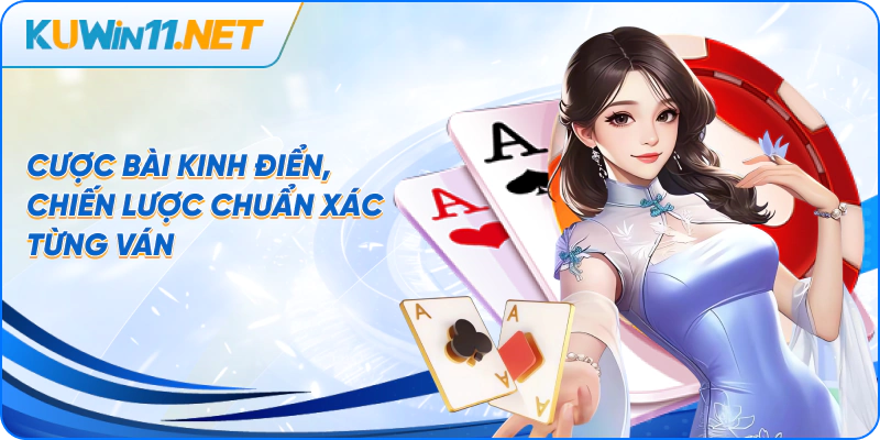 Cược bài kinh điển, chiến lược chuẩn xác từng ván