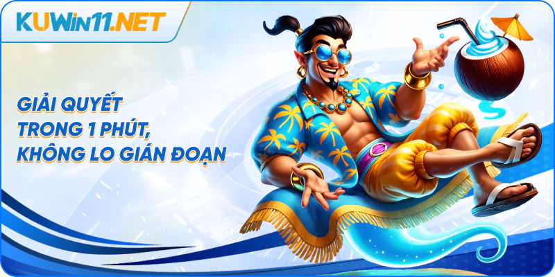 Giải quyết trong 1 phút, không lo gián đoạn
