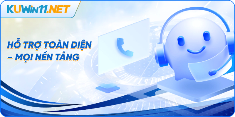 Hỗ trợ toàn diện – Mọi nền tảng