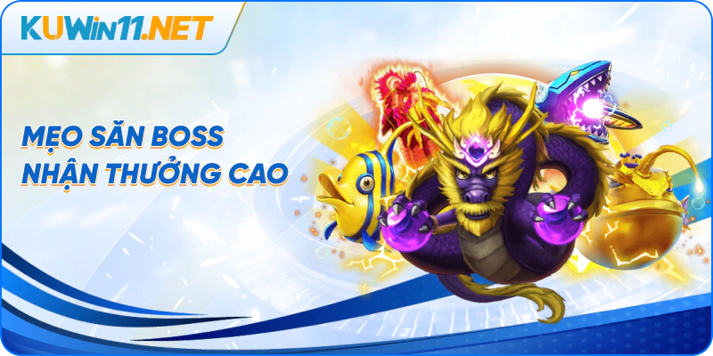 Mẹo săn boss nhận thưởng cao