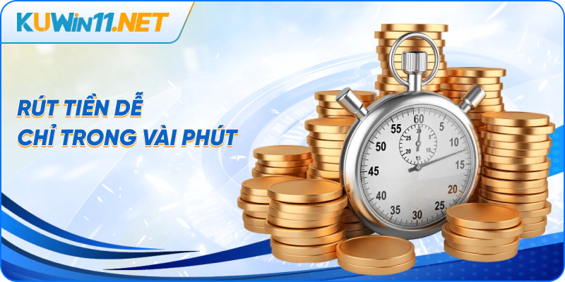 Rút tiền dễ chỉ trong vài phút