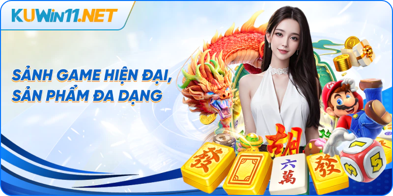 Sảnh game hiện đại, sản phẩm đa dạng