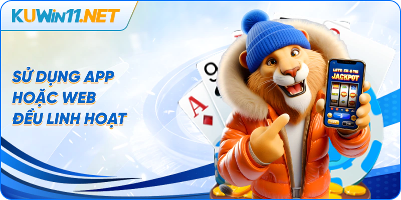 Sử dụng app hoặc web đều linh hoạt