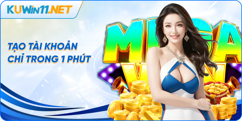 Tạo tài khoản chỉ trong 1 phút