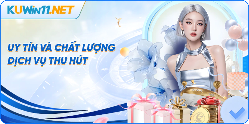 Uy tín và chất lượng dịch vụ thu hút
