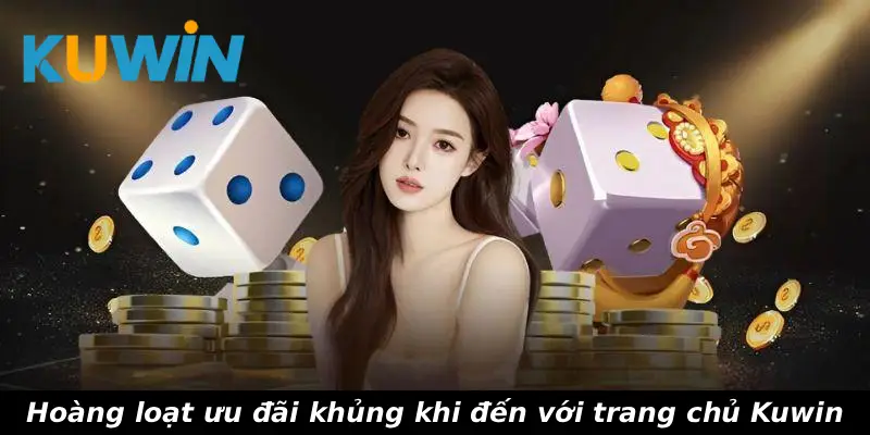 Hoàng loạt ưu đãi khủng khi đến với trang chủ Kuwin